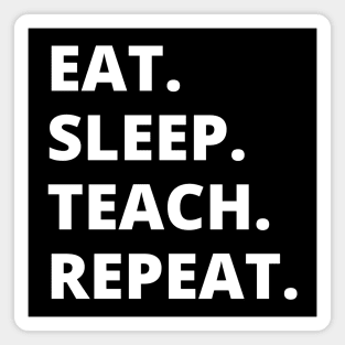 Eat Sleep Teach Repeat Magnet